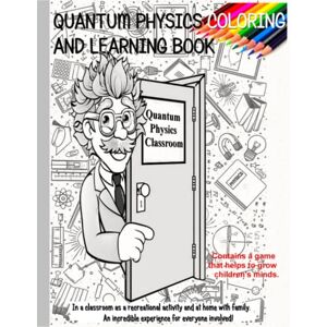 Junior, Don James LEARNING easy the basics of QUANTUM PHYSICS: Coloring Book Learning Basics Quantum Physics Junior, Don James LEARNING easy the basics of QUANTUM PHYSICS: Coloring Book Learning Basics Quantum Physics