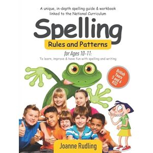Rudling, Joanne Spelling Rules and Patterns for Ages 10-11: To learn, improve & have fun with spelling and writing Rudling, Joanne Spelling Rules and Patterns for Ages 10-11: To learn, improve & have fun with spelling and writing