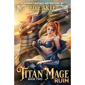 Skye, Edie Titan Mage Ruin: A Harem Fantasy Adventure: 2 Skye, Edie Titan Mage Ruin: A Harem Fantasy Adventure: 2