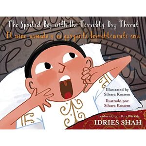 Shah, Idries The Spoiled Boy with the Terribly Dry Throat / El niño mimado y su garganta terriblemente seca: English-Spanish Edition / Edición bilingüe inglés-español (Teaching Stories) Shah, Idries The Spoiled Boy with the Terribly Dry Throat / El niño mimado y su garganta terriblemente seca: English-Spanish Edition / Edición bilingüe inglés-español (Teaching Stories)