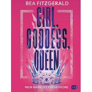 Fitzgerald, Bea Girl, Goddess, Queen: Mein Name ist Persephone: Mitreißende Enemies-to-Lovers-Romantasy von TikTok-Star Bea Fitzgerald Fitzgerald, Bea Girl, Goddess, Queen: Mein Name ist Persephone: Mitreißende Enemies-to-Lovers-Romantasy von TikTok-Star Bea Fitzgerald