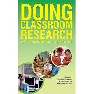 Elton-chalcraft, . Doing classroom research: a step-by-step guide for student teachers: A step by step Guide for Student Teachers Elton-chalcraft, . Doing classroom research: a step-by-step guide for student teachers: A step by step Guide for Student Teachers