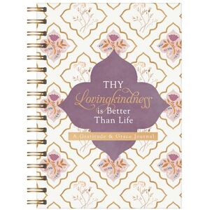 Compiled by Barbour Staff Thy Lovingkindness Is Better Than Life: A Gratitude & Grace Journal Compiled by Barbour Staff Thy Lovingkindness Is Better Than Life: A Gratitude & Grace Journal