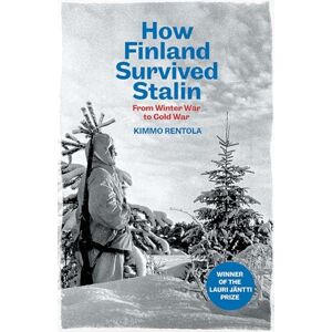 Rentola, Kimmo How Finland Survived Stalin: From Winter War to Cold War, 1939-1950 Rentola, Kimmo How Finland Survived Stalin: From Winter War to Cold War, 1939-1950