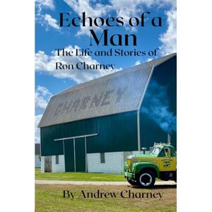 Charney, Andrew R Echoes of a Man: The Life and Stories of Ronald Charney Charney, Andrew R Echoes of a Man: The Life and Stories of Ronald Charney