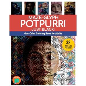 Altieri, Milo A. Maze-glyph Potpourri Just Black!: One-Color Coloring Book for Adults (Maze-glyphs) Altieri, Milo A. Maze-glyph Potpourri Just Black!: One-Color Coloring Book for Adults (Maze-glyphs)