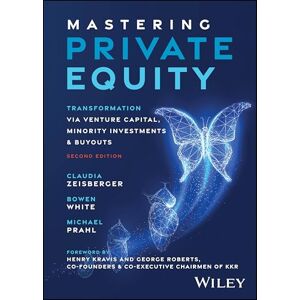 Zeisberger, Claudia Mastering Private Equity: Transformation via Venture Capital, Minority Investments and Buyouts Zeisberger, Claudia Mastering Private Equity: Transformation via Venture Capital, Minority Investments and Buyouts