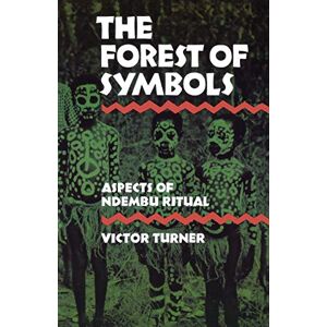 Turner, Victor The Forest of Symbols: Aspects of Ndembu Ritual (Cornell Paperbacks) Turner, Victor The Forest of Symbols: Aspects of Ndembu Ritual (Cornell Paperbacks)
