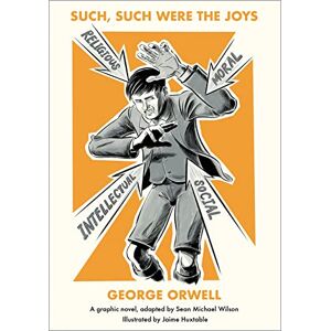 George Orwell Such, Such Were the Joys: A Graphic Novel George Orwell Such, Such Were the Joys: A Graphic Novel