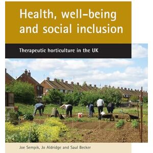 Sempik, Joe Health, well-being and social inclusion: Therapeutic horticulture in the UK Sempik, Joe Health, well-being and social inclusion: Therapeutic horticulture in the UK