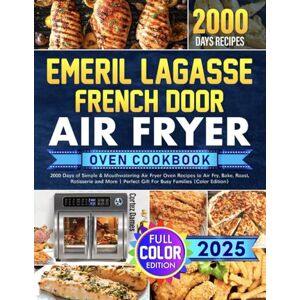 Dames, Cortez Emeril Lagasse French Door Air Fryer Oven Cookbook: Simple & Mouthwatering Air Fryer Oven Recipes to Air Fry, Bake, Roast, Rotisserie and More Perfect Gift For Busy Families (Color Edition) Dames, Cortez Emeril Lagasse French Door Air Fryer Oven Cookbook: Simple & Mouthwatering Air Fryer Oven Recipes to Air Fry, Bake, Roast, Rotisserie and More Perfect Gift For Busy Families (Color Edition)