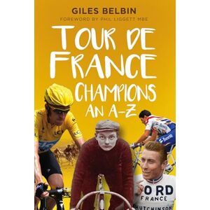 Belbin, Giles Tour de France Champions: An A-Z Belbin, Giles Tour de France Champions: An A-Z