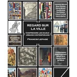 Lepage, Francis Regard sur la ville: Comprendre les enjeux urbains contemporains Lepage, Francis Regard sur la ville: Comprendre les enjeux urbains contemporains