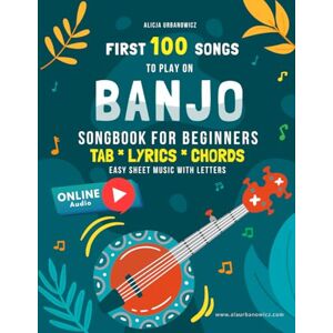 Urbanowicz, Alicja First 100 Songs to Play on Banjo I Songbook for Beginners: 5 String I Sheet Music with Letters TAB Lyrics Chords I Easy Solos with Tablature to Learn ... 100 Songs Series: Easy Music for Beginners) Urbanowicz, Alicja First 100 Songs to Play on Banjo I Songbook for Beginners: 5 String I Sheet Music with Letters TAB Lyrics Chords I Easy Solos with Tablature to Learn ... 100 Songs Series: Easy Music for Beginners)
