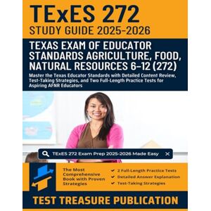 Publication, Test Treasure TExES Agriculture, Food and Natural Resources 6–12 (272) Study Guide 2025–2026: Master the Texas Educator Standards with Detailed Content Review, ... Practice Tests for Aspiring AFNR Educators Publication, Test Treasure TExES Agriculture, Food and Natural Resources 6–12 (272) Study Guide 2025–2026: Master the Texas Educator Standards with Detailed Content Review, ... Practice Tests for Aspiring AFNR Educators