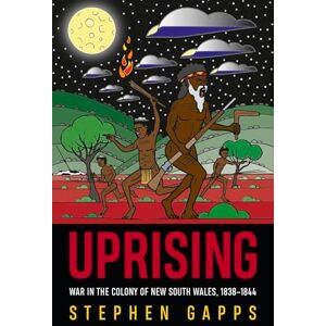 Gapps, Stephen Uprising: War in the Colony of New South Wales, 1838 1844 Gapps, Stephen Uprising: War in the Colony of New South Wales, 1838 1844
