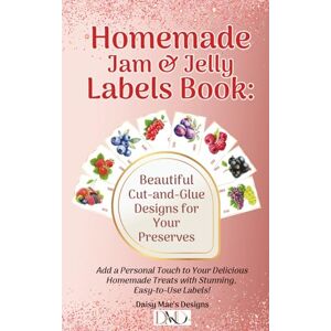 Daisy Tech Homemade Jam & Jelly Labels Book: Beautiful Cut-and-Glue Designs for Your Preserves: Add a Personal Touch to Your Delicious Homemade Treats with Stunning, Easy-to-Use Labels! Daisy Tech Homemade Jam & Jelly Labels Book: Beautiful Cut-and-Glue Designs for Your Preserves: Add a Personal Touch to Your Delicious Homemade Treats with Stunning, Easy-to-Use Labels!
