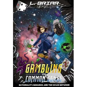 Briar, L Gambling on Common Sense: Rationality, Romance, and the Space Between: 1 (The Uncommon Universe) Briar, L Gambling on Common Sense: Rationality, Romance, and the Space Between: 1 (The Uncommon Universe)