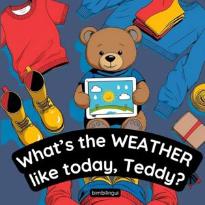 bimbilingui What’s the Weather Like Today, Teddy?: Libro Illustrato per Bambini per Imparare l’Inglese divertendosi con Giochi, Flashcards e Attività Interattive bimbilingui What’s the Weather Like Today, Teddy?: Libro Illustrato per Bambini per Imparare l’Inglese divertendosi con Giochi, Flashcards e Attività Interattive