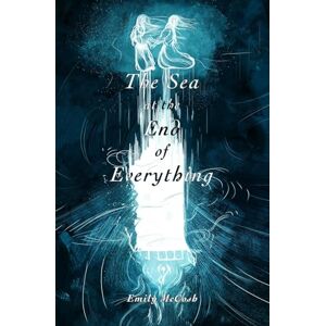 McCosh, Emily The Sea at the End of Everything McCosh, Emily The Sea at the End of Everything