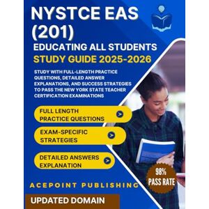 Publishing, Ace Point NYSTCE EAS (201) Educating All Students Study Guide 2025-2026: Study with Full-Length Practice Questions, Detailed Answer Explanations, and Success ... York State Teacher Certification Examinations Publishing, Ace Point NYSTCE EAS (201) Educating All Students Study Guide 2025-2026: Study with Full-Length Practice Questions, Detailed Answer Explanations, and Success ... York State Teacher Certification Examinations