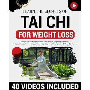 Wu, Tian Tai Chi for Weight Loss: Simple Illustrated Routines to Burn Fat, Improve Balance, Reduce Stress, Boost Energy and Help You Feel Stronger and More Confident—No Equipment or Experience Required Wu, Tian Tai Chi for Weight Loss: Simple Illustrated Routines to Burn Fat, Improve Balance, Reduce Stress, Boost Energy and Help You Feel Stronger and More Confident—No Equipment or Experience Required