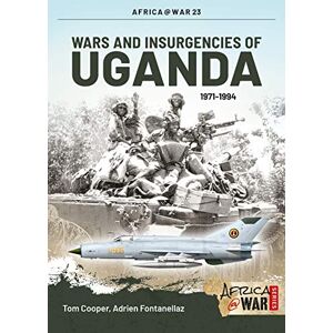 Cooper, Tom Wars and Insurgencies of Uganda 1971-1994: 23 (Africa@War) Cooper, Tom Wars and Insurgencies of Uganda 1971-1994: 23 (Africa@War)