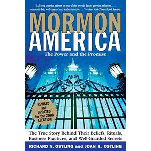 Ostling, Richard Mormon America Revised and Updated Edition: The Power and the Promise: The True Story behind Their Beliefs, Rit uals, Business Practices, and Well-guarded Secrets Ostling, Richard Mormon America Revised and Updated Edition: The Power and the Promise: The True Story behind Their Beliefs, Rit uals, Business Practices, and Well-guarded Secrets