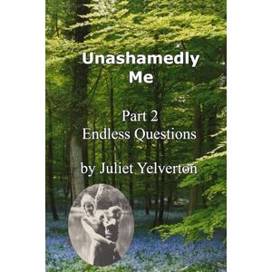 Yelverton, Juliet Endless Questions (Unashamedly Me) Yelverton, Juliet Endless Questions (Unashamedly Me)