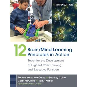Caine, Renate Nummela 12 Brain/Mind Learning Principles in Action: Teach for the Development of Higher-Order Thinking and Executive Function Caine, Renate Nummela 12 Brain/Mind Learning Principles in Action: Teach for the Development of Higher-Order Thinking and Executive Function