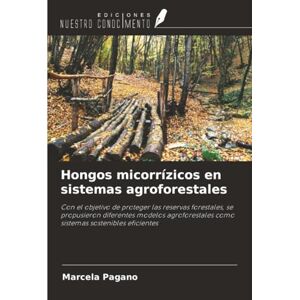 Pagano, Marcela Hongos micorrízicos en sistemas agroforestales: Con el objetivo de proteger las reservas forestales, se propusieron diferentes modelos agroforestales como sistemas sostenibles eficientes Pagano, Marcela Hongos micorrízicos en sistemas agroforestales: Con el objetivo de proteger las reservas forestales, se propusieron diferentes modelos agroforestales como sistemas sostenibles eficientes