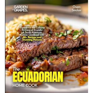 Lucas, Billie The Ecuadorian Home Cook: Experience the Culinary Richness of Ecuador A South American Cuisine Cookbook with 80+ Recipes and Stunning Pictures Lucas, Billie The Ecuadorian Home Cook: Experience the Culinary Richness of Ecuador A South American Cuisine Cookbook with 80+ Recipes and Stunning Pictures