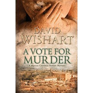 Wishart, Mr David A Vote for Murder: Volume 8 (Marcus Corvinus) Wishart, Mr David A Vote for Murder: Volume 8 (Marcus Corvinus)