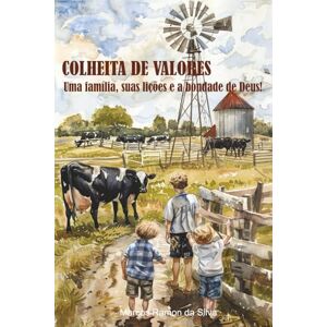 Silva COLHEITA DE VALORES: Uma família, suas lições e a bondade de Deus! Silva COLHEITA DE VALORES: Uma família, suas lições e a bondade de Deus!