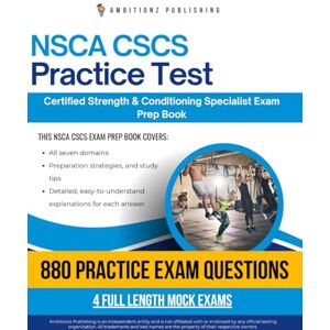 Publishing, Ambitionz NSCA CSCS Practice Test: Pass Your NSCA Certified Strength & Conditioning Specialist Exam On Your First Try With 4 Full-Length Mock Exams, 880 Realistic Practice Questions, And Clear Explanations Publishing, Ambitionz NSCA CSCS Practice Test: Pass Your NSCA Certified Strength & Conditioning Specialist Exam On Your First Try With 4 Full-Length Mock Exams, 880 Realistic Practice Questions, And Clear Explanations