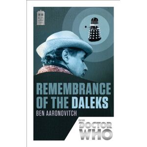 Aaronovitch, Ben Doctor Who: Remembrance of the Daleks: 50th Anniversary Edition Aaronovitch, Ben Doctor Who: Remembrance of the Daleks: 50th Anniversary Edition