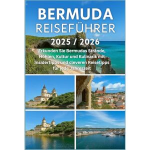 HARDING, JAMES D. BERMUDA REISEFÜHRER 2025/2026: Erkunden Sie Bermudas Strände, Höhlen, Kultur und Kulinarik mit Insidertipps und cleveren Reisetipps für jede Jahreszeit HARDING, JAMES D. BERMUDA REISEFÜHRER 2025/2026: Erkunden Sie Bermudas Strände, Höhlen, Kultur und Kulinarik mit Insidertipps und cleveren Reisetipps für jede Jahreszeit
