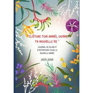 EGAZO, Nadia Journal de Bilan et d'Intention de l'année 2026: Clôture ton année, ouvre ta nouvelle vie EGAZO, Nadia Journal de Bilan et d'Intention de l'année 2026: Clôture ton année, ouvre ta nouvelle vie