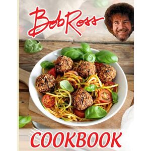 Toshikasu, Kozutsami Bob Ross Cookbook: One Weeks To Learn Cooking With 20 Simple Recipes Bob Ross Easy To Learn The Basics Toshikasu, Kozutsami Bob Ross Cookbook: One Weeks To Learn Cooking With 20 Simple Recipes Bob Ross Easy To Learn The Basics