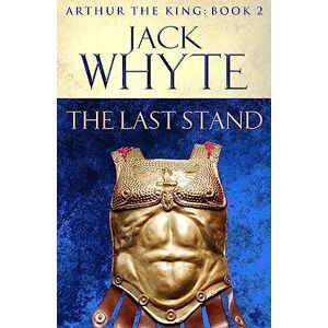 Whyte, Jack The Last Stand: Legends of Camelot 5 (Arthur the King – Book II) Whyte, Jack The Last Stand: Legends of Camelot 5 (Arthur the King – Book II)