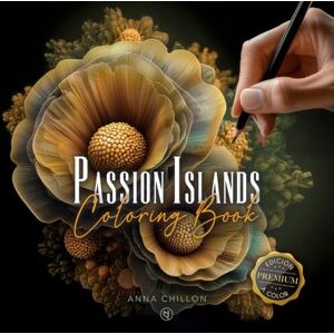 Chillon, Anna Passion Islands Coloring Book Premium: Libro de Colorear para Adultos, Relajante y Antiestrés, Idea de Regalo para Ella Chillon, Anna Passion Islands Coloring Book Premium: Libro de Colorear para Adultos, Relajante y Antiestrés, Idea de Regalo para Ella