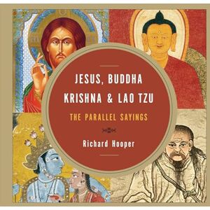 Hooper, Richard Jesus, Buddha, Krishna, and Lao Tzu: The Parallel Sayings Hooper, Richard Jesus, Buddha, Krishna, and Lao Tzu: The Parallel Sayings