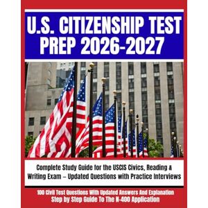 Cruz, Ashford U.S. CITIZENSHIP TEST PREP 2026–2027: Complete Study Guide for the USCIS Civics, Reading & Writing Exam — Updated Questions with Practice Interviews Cruz, Ashford U.S. CITIZENSHIP TEST PREP 2026–2027: Complete Study Guide for the USCIS Civics, Reading & Writing Exam — Updated Questions with Practice Interviews