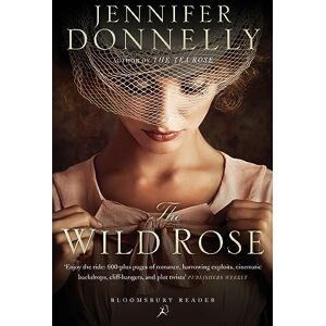 Donnelly, Jennifer The Wild Rose (Rose Trilogy) Donnelly, Jennifer The Wild Rose (Rose Trilogy)