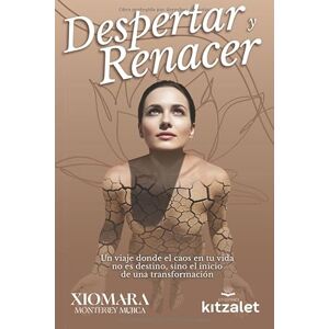 Monterrey Mujica, Xiomara Despertar y renacer: Un viaje donde el caos en tu vida no es destino, sino el inicio de una transformación Monterrey Mujica, Xiomara Despertar y renacer: Un viaje donde el caos en tu vida no es destino, sino el inicio de una transformación