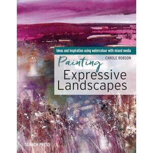 Robson, Carole Painting Expressive Landscapes: Ideas and inspiration using watercolour with mixed media Robson, Carole Painting Expressive Landscapes: Ideas and inspiration using watercolour with mixed media
