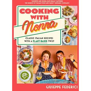 Federici, Giuseppe Cooking with Nonna: Classic Italian recipes with a plant-based twist Federici, Giuseppe Cooking with Nonna: Classic Italian recipes with a plant-based twist