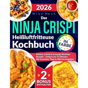 Nash, Nina Das Ninja CRISPi Heißluftfritteuse Kochbuch: Einfach, schnell & knusprig! Köstliche Rezepte – fertig in nur 15 Minuten. Mit Garzeiten, Tipps & Nährwertangaben. In Farbe. Nash, Nina Das Ninja CRISPi Heißluftfritteuse Kochbuch: Einfach, schnell & knusprig! Köstliche Rezepte – fertig in nur 15 Minuten. Mit Garzeiten, Tipps & Nährwertangaben. In Farbe.