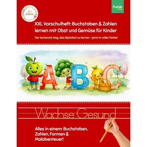 Books, Nutrizle XXL Vorschulheft: Buchstaben & Zahlen lernen mit Obst und Gemüse für Kinder: Der leckerste Weg, das Alphabet zu lernen jetzt in voller Farbe! Books, Nutrizle XXL Vorschulheft: Buchstaben & Zahlen lernen mit Obst und Gemüse für Kinder: Der leckerste Weg, das Alphabet zu lernen jetzt in voller Farbe!