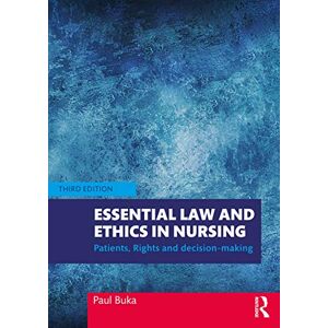 Buka, Paul Essential Law and Ethics In Nursing: Patients, Rights and Decision-Making Buka, Paul Essential Law and Ethics In Nursing: Patients, Rights and Decision-Making